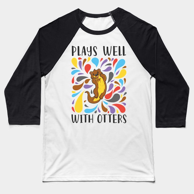 Plays Well With Otter Rodent Marten Otter Baseball T-Shirt by Tom´s TeeStore